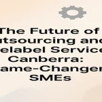 Future of outsourcing and whitelabel services in Canberra for SMEs.