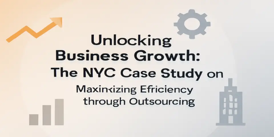 Unlocking Business Growth: The NYC Case Study on Maximizing Efficiency through Outsourcing