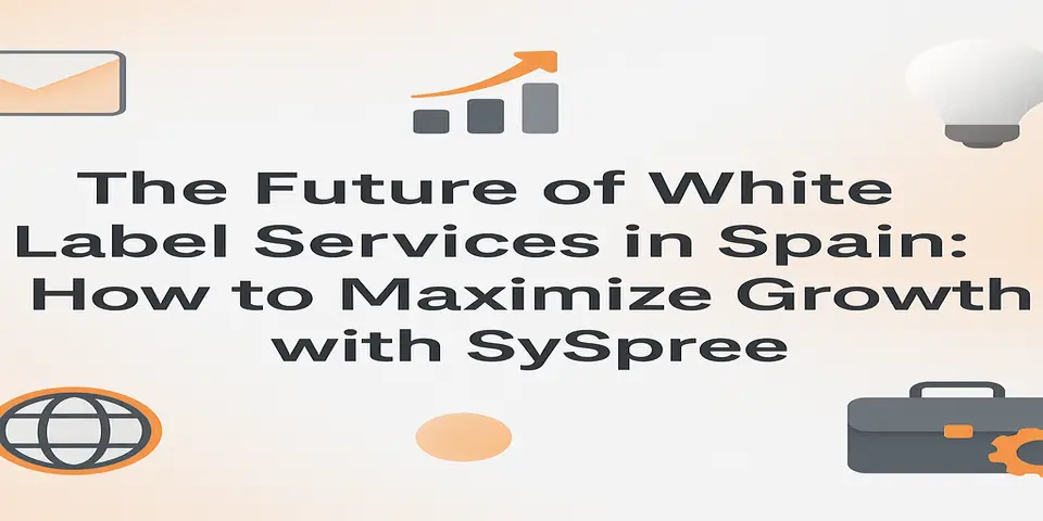 The Future of Whitelabel Services in Spain: How to Maximize Growth with SySpree