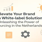 Elevate your brand with white-label solutions and outsourcing in the Netherlands