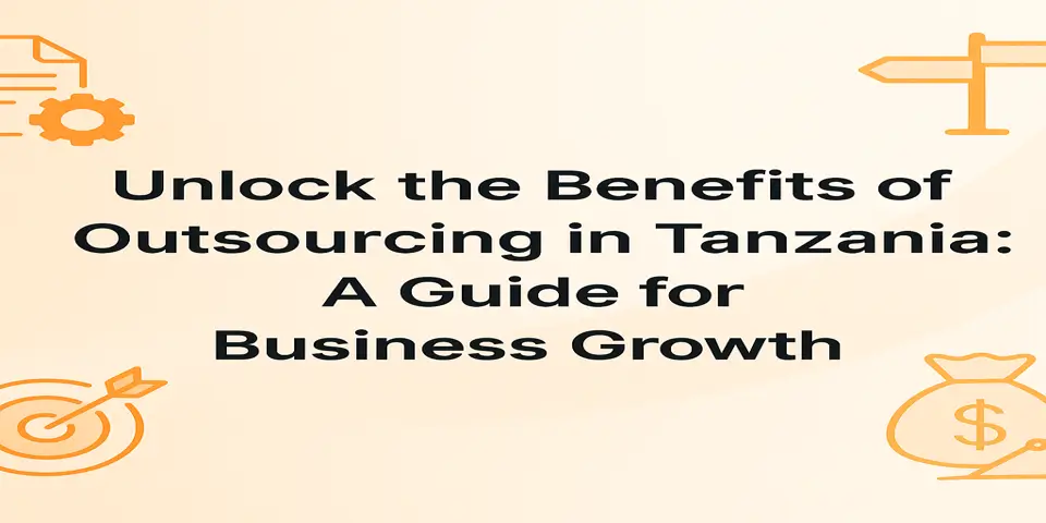 Unlock the Benefits of Outsourcing in Tanzania: A Guide for Business Growth