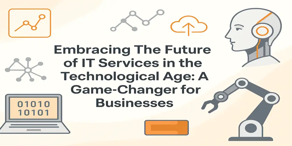 Embracing The Future of IT Services in the Technological Age: A Game-Changer for Businesses