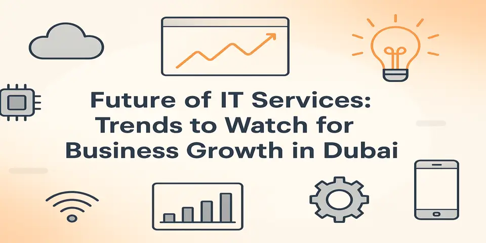 Future of IT Services: Trends to Watch for Business Growth in Dubai
