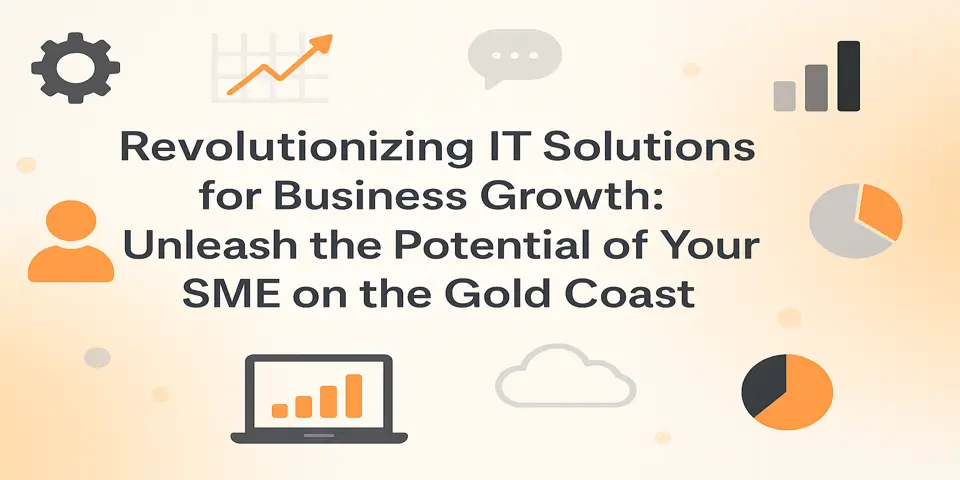 Revolutionizing IT Solutions for Business Growth: Unleash the Potential of Your SME on the Gold Coast