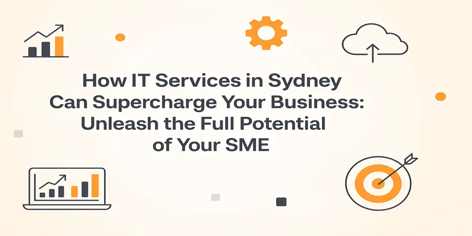 How IT Services in Sydney Can Supercharge Your Business: Unleash the Full Potential of Your SME