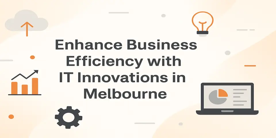 Enhance Business Efficiency with IT Innovations in Melbourne