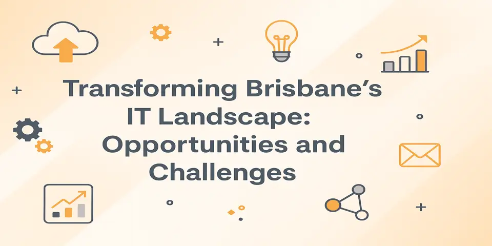 Transforming Brisbane’s IT Landscape: Opportunities and Challenges