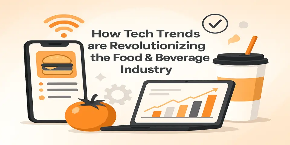 How Tech Trends are Revolutionizing the Food & Beverage Industry