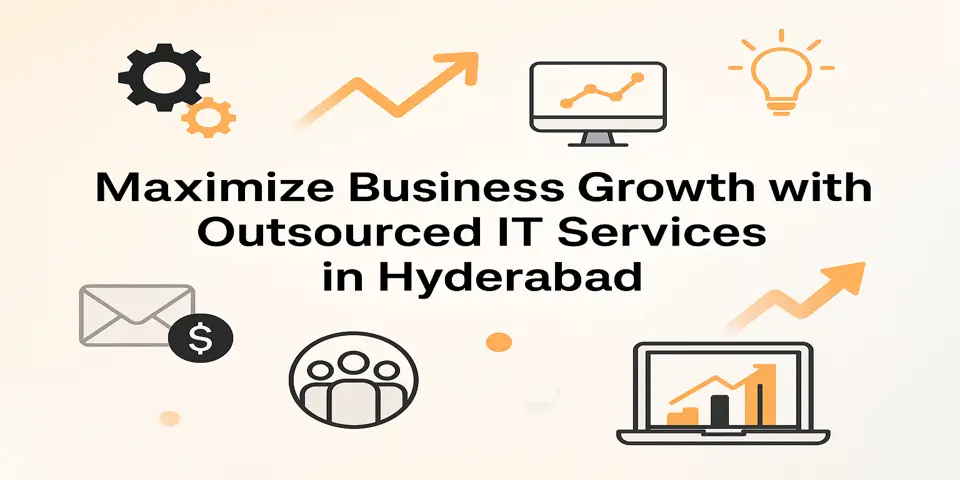 Maximize Business Growth with Outsourced IT Services in Hyderabad