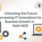 IT innovations driving future-ready business growth in Delhi NCR
