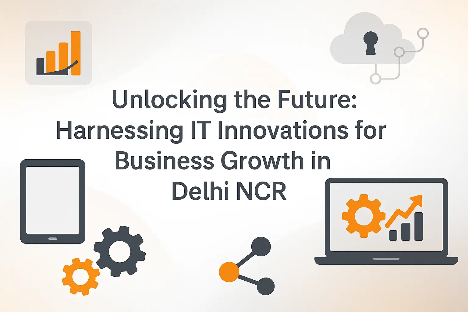 Unlocking the Future: Harnessing IT Innovations for Business Growth in Delhi NCR