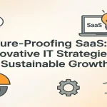 Future-proofing SaaS with innovative IT strategies for growth