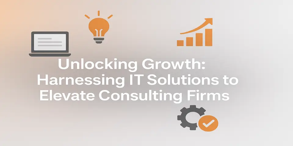 Unlocking Growth: Harnessing IT Solutions to Elevate Consulting Firms