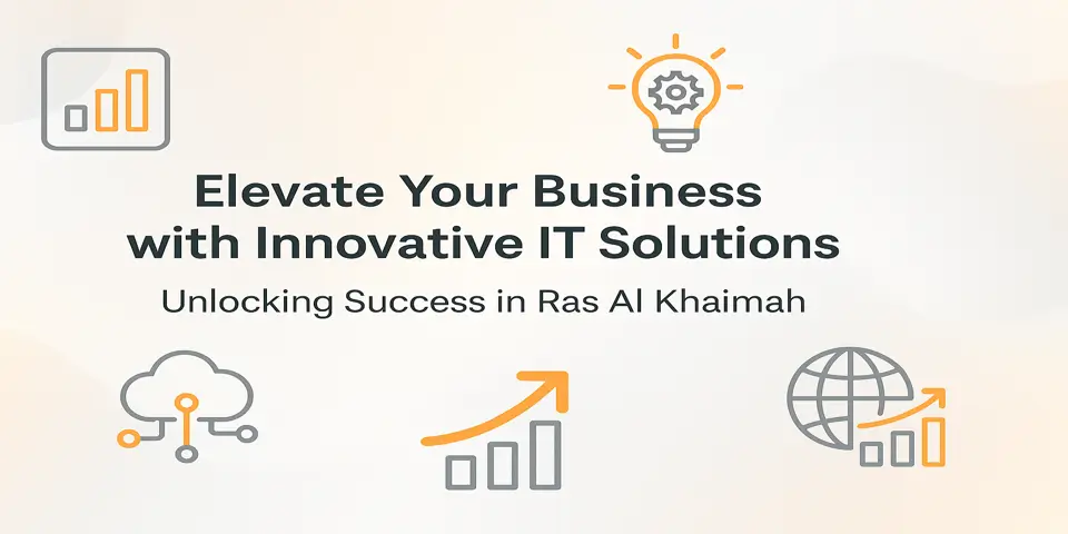 Elevate Your Business with Innovative IT Solutions: Unlocking Success in Ras Al Khaimah
