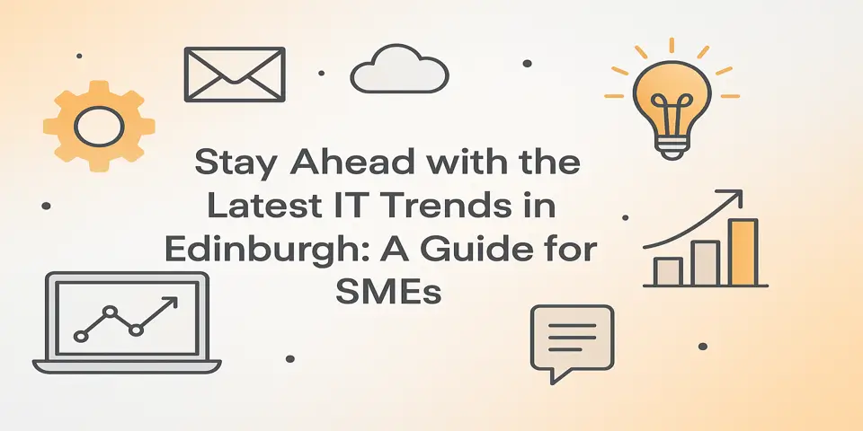 Stay Ahead with the Latest IT Trends in Edinburgh: A Guide for SMEs