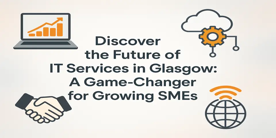 Discover the Future of IT Services in Glasgow: A Game-Changer for Growing SMEs