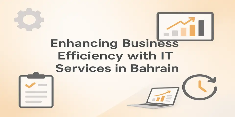 Enhancing Business Efficiency with IT Services in Bahrain