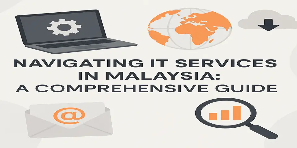 Navigating IT Services in Malaysia: A Comprehensive Guide