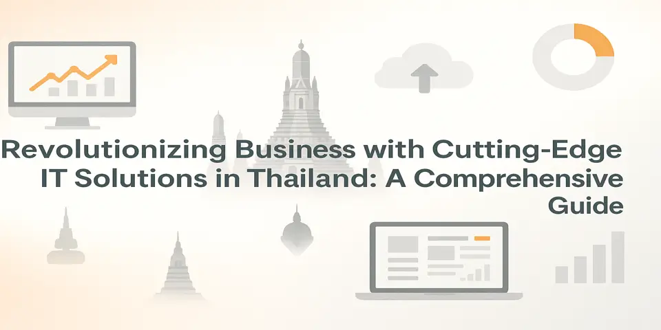 Revolutionizing Business with Cutting-Edge IT Solutions in Thailand: A Comprehensive Guide
