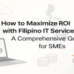 Maximizing ROI with Filipino IT services through innovative digital strategies for SMEs.