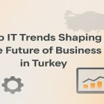 Exploring top IT trends shaping business growth and innovation in Turkey.