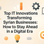 Exploring top IT innovations transforming Syrian businesses for long-term digital success.