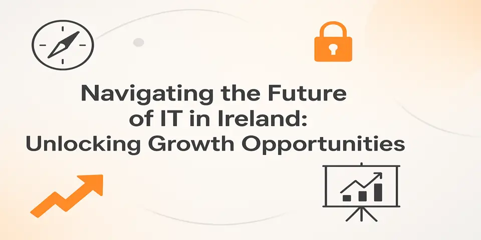 Navigating the Future of IT in Ireland: Unlocking Growth Opportunities