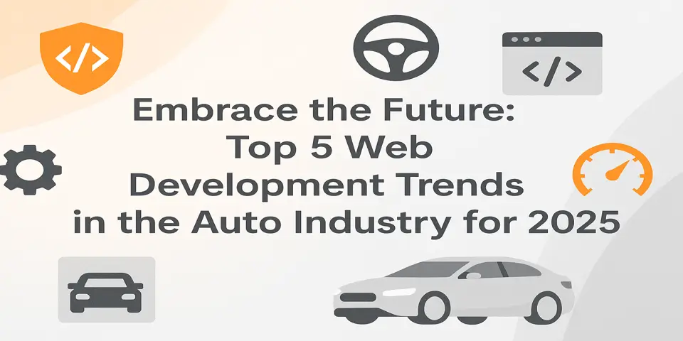 Embrace the Future: Top 5 Web Development Trends in the Auto Industry for 2025