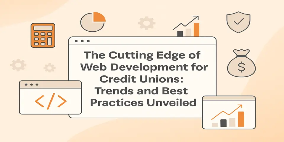 The Cutting Edge of Web Development for Credit Unions: Trends and Best Practices Unveiled