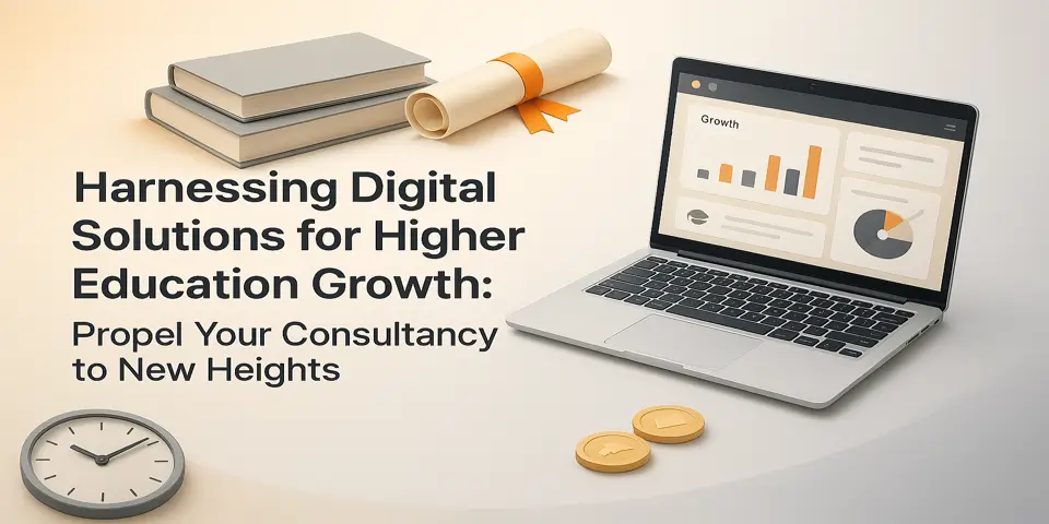 Harnessing Digital Solutions for Higher Education Growth: Propel Your Consultancy to New Heights