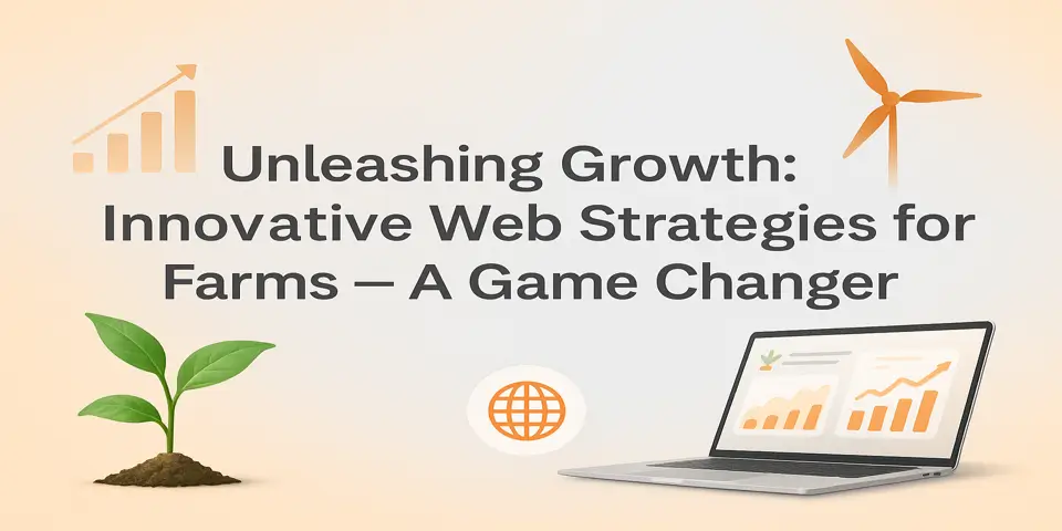 Unleashing Growth: Innovative Web Strategies for Farms – A Game Changer