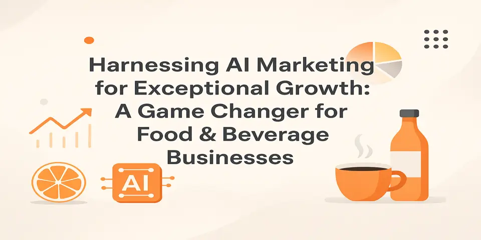 Harnessing AI Marketing for Exceptional Growth: A Game Changer for Food & Beverage Businesses