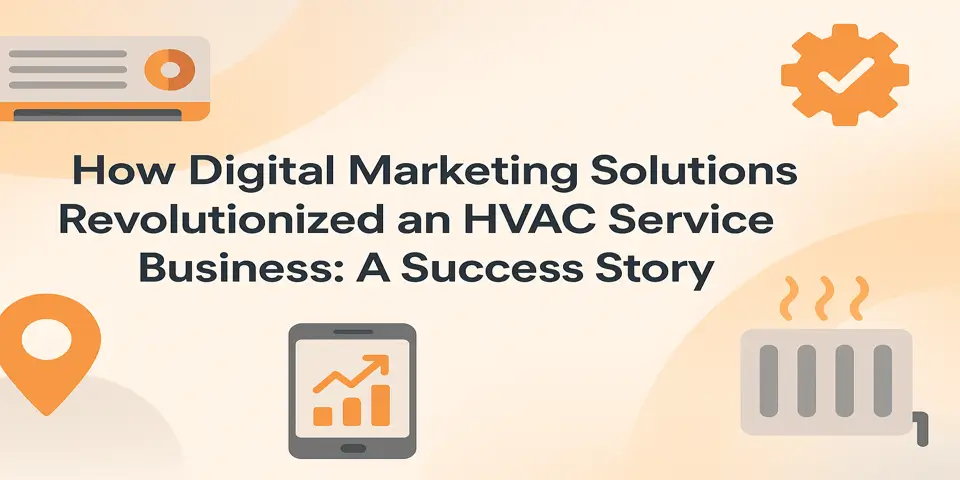 How Digital Marketing Solutions Revolutionized an HVAC Service Business: A Success Story