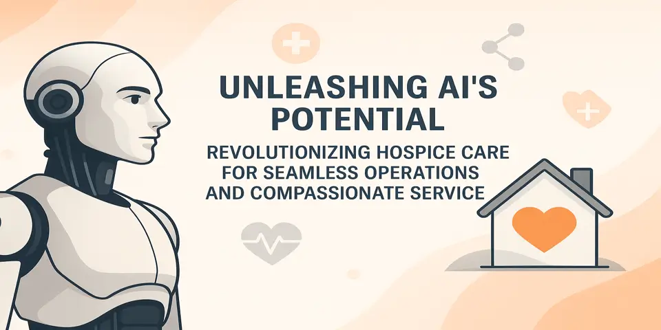 Unleashing AI’s Potential: Revolutionizing AI Hospice Care for Seamless Operations and Compassionate Service