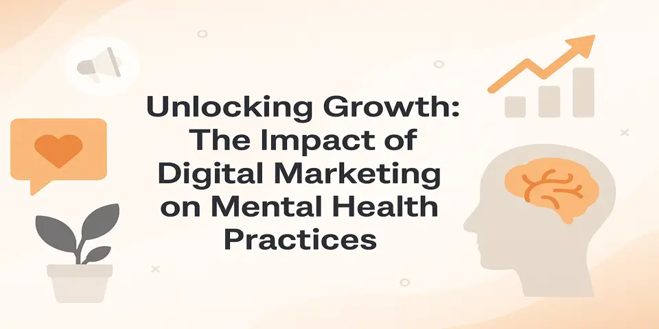 Unlocking Growth: The Impact of Digital Marketing on Mental Health Practices