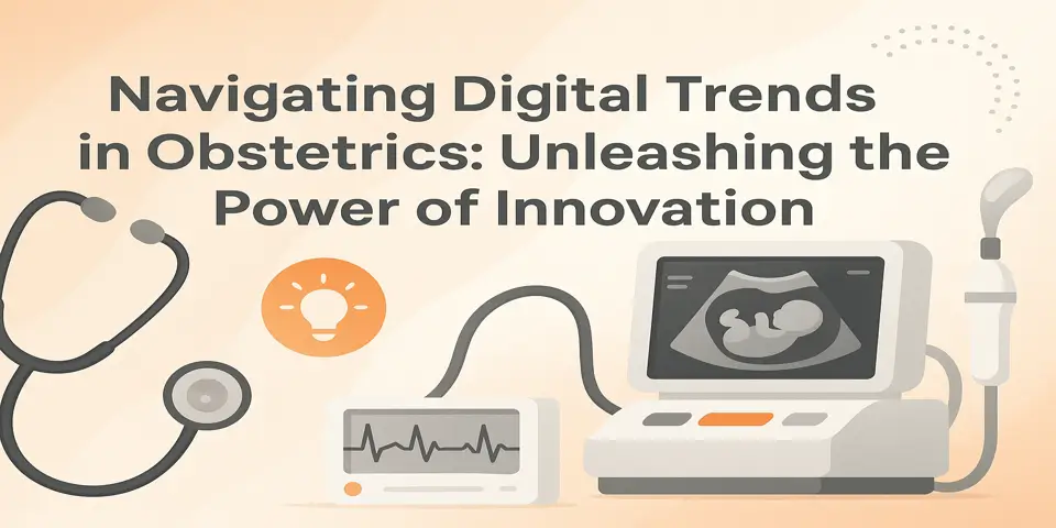 Navigating Digital Trends in Obstetrics: Unleashing the Power of Innovation