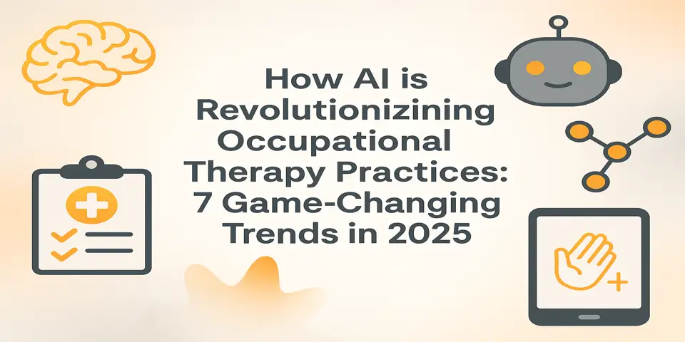 How AI is Revolutionizing Occupational Therapy Practices: 7 Game-Changing Trends in 2025