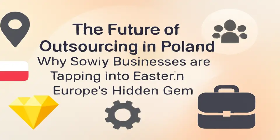 Learn why savvy businesses are tapping into Poland’s outsourcing potential.