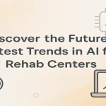 Artificial intelligence trends shaping the future of modern rehab centers.
