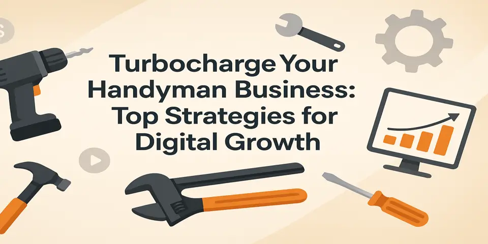 Turbocharge Your Handyman Business: Top Strategies for Digital Growth | Handyman Digital Growth