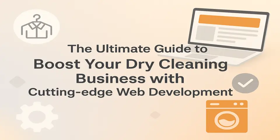 The Ultimate Guide to Boost Your Dry Cleaning Business with Cutting-edge Web Development