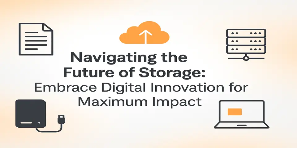 Navigating the Future of Storage: Embrace Digital Innovation for Maximum Impact