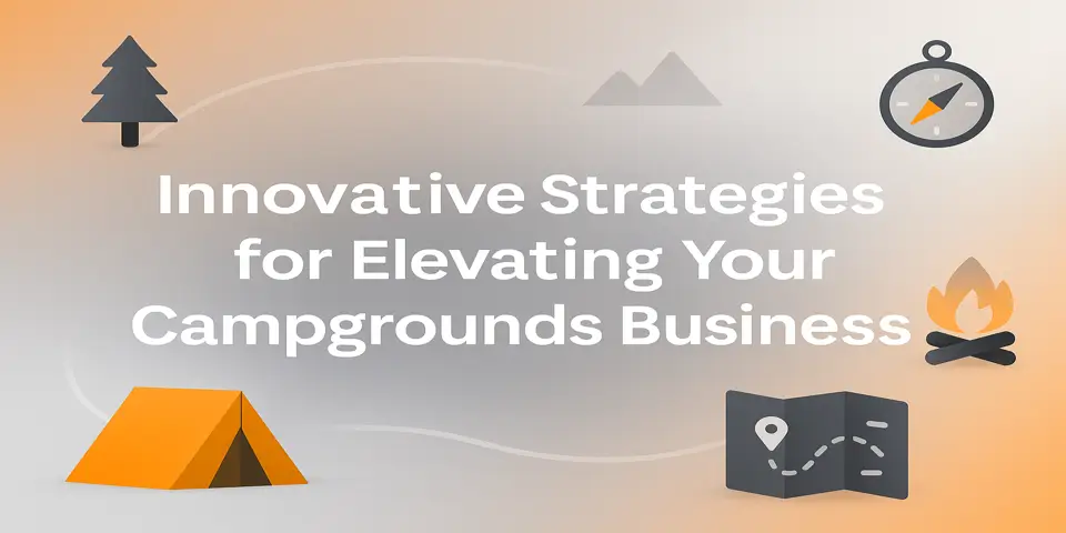Innovative Strategies for Elevating Your Campgrounds Business with Digital Marketing for Campgrounds