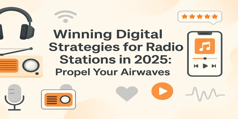 Winning Digital Strategies for Radio Stations in 2025: Propel Your Airwaves