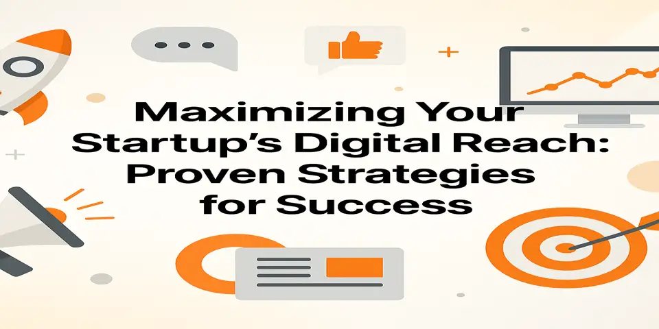 Maximizing Your Startup’s Digital Reach: Proven Strategies for Success