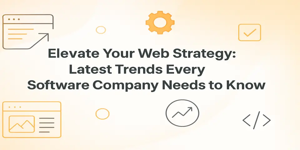 Elevate Your Web Strategy: Latest Trends Every Software Company Needs to Know