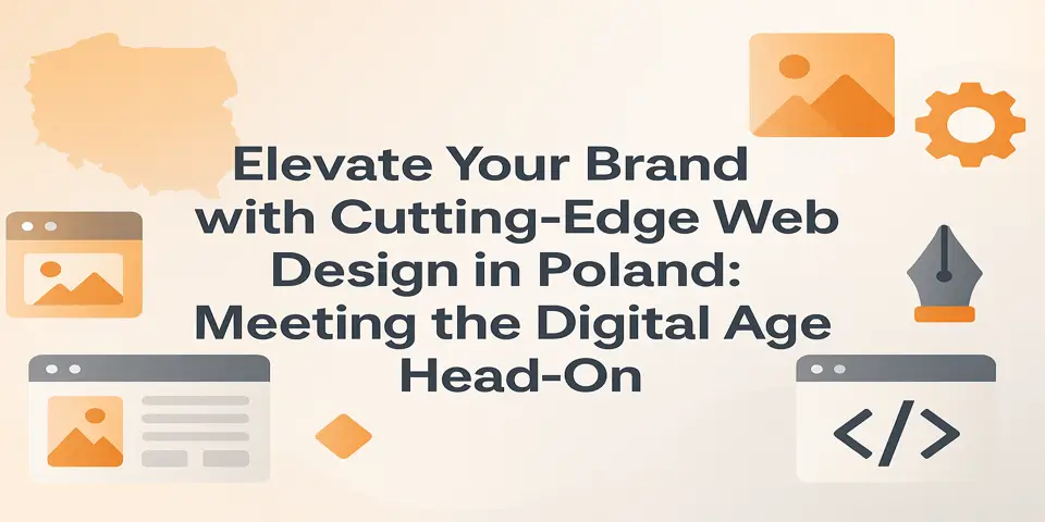 Elevate Your Brand with Cutting-Edge Web Design in Poland: Meeting the Digital Age Head-On