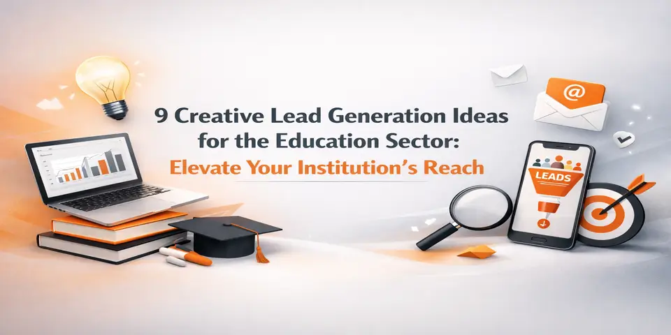 9 Creative Lead Generation Ideas for the Education Sector: Elevate Your Institution’s Reach