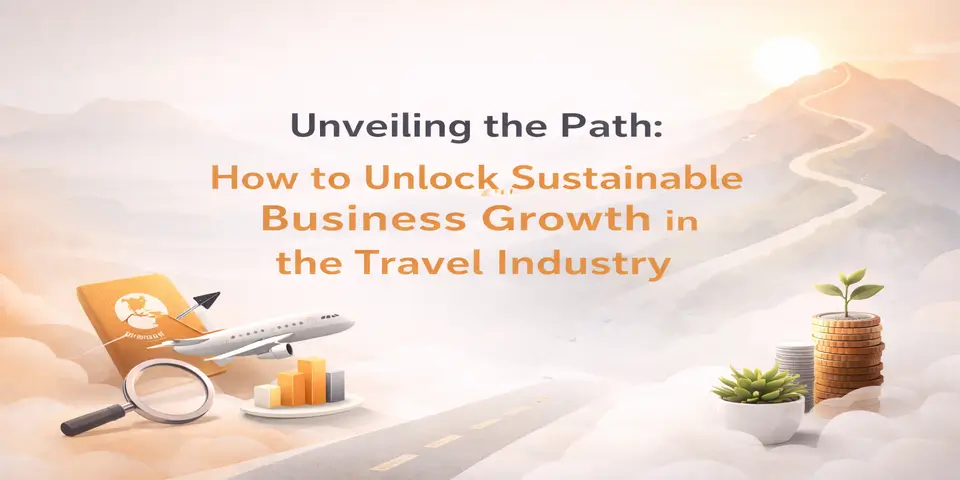 Unveiling the Path: How to Unlock Sustainable Business Growth in the Travel Industry