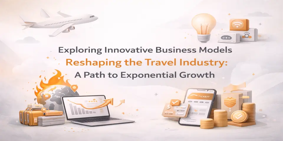 Exploring Innovative Business Models Reshaping the Travel Industry: A Path to Exponential Growth
